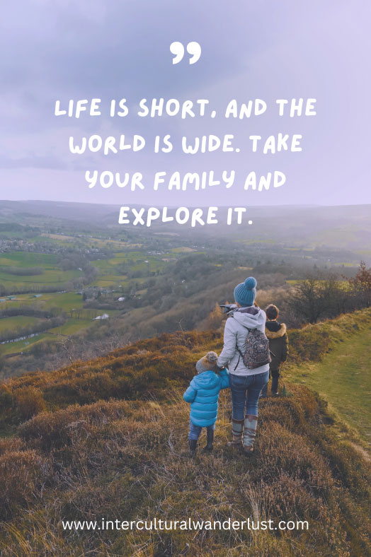 Family travel quote: Life is short, and the world is wide. Take your family and explore it.