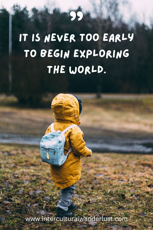 Family travel quote: It is never too early to begin exploring the world.